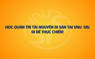 Học Quản trị tài nguyên di sản tại VNU-SIS: Đi để thực chiến!